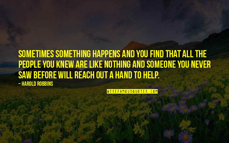 Reaching Out To You Quotes By Harold Robbins: Sometimes something happens and you find that all Reaching Out To You Quotes By Harold Robbins: Sometimes something happens and you find that all