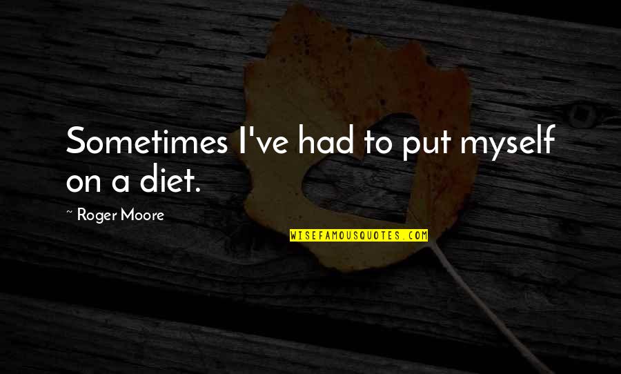Reaching Perfection Quotes By Roger Moore: Sometimes I've had to put myself on a