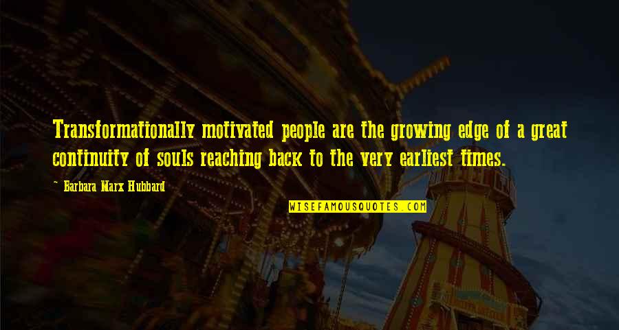 Reaching Quotes By Barbara Marx Hubbard: Transformationally motivated people are the growing edge of