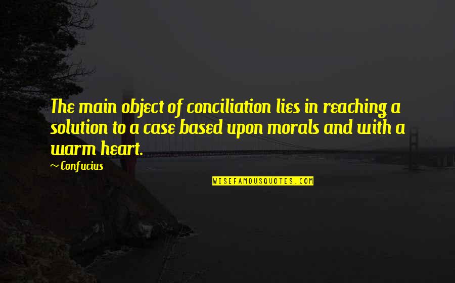 Reaching Quotes By Confucius: The main object of conciliation lies in reaching
