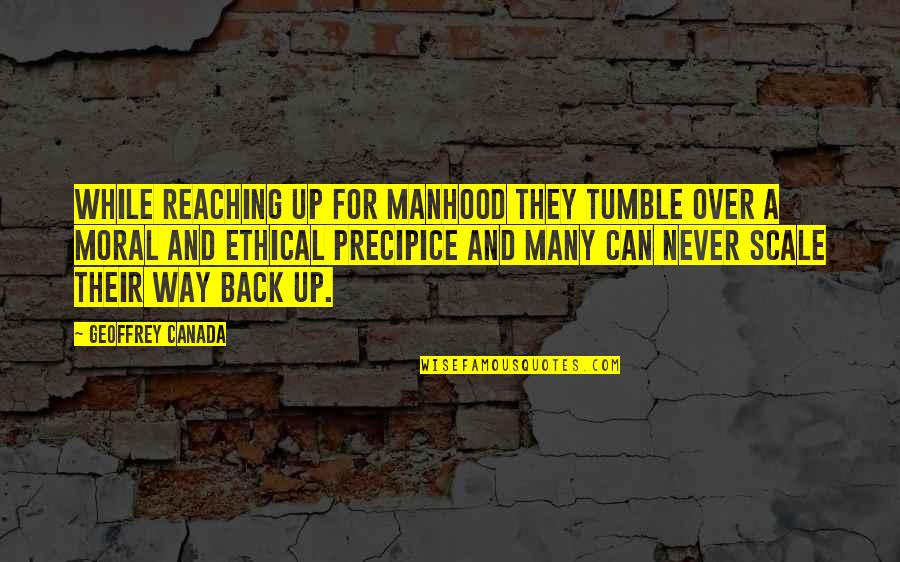Reaching Quotes By Geoffrey Canada: While reaching up for manhood they tumble over