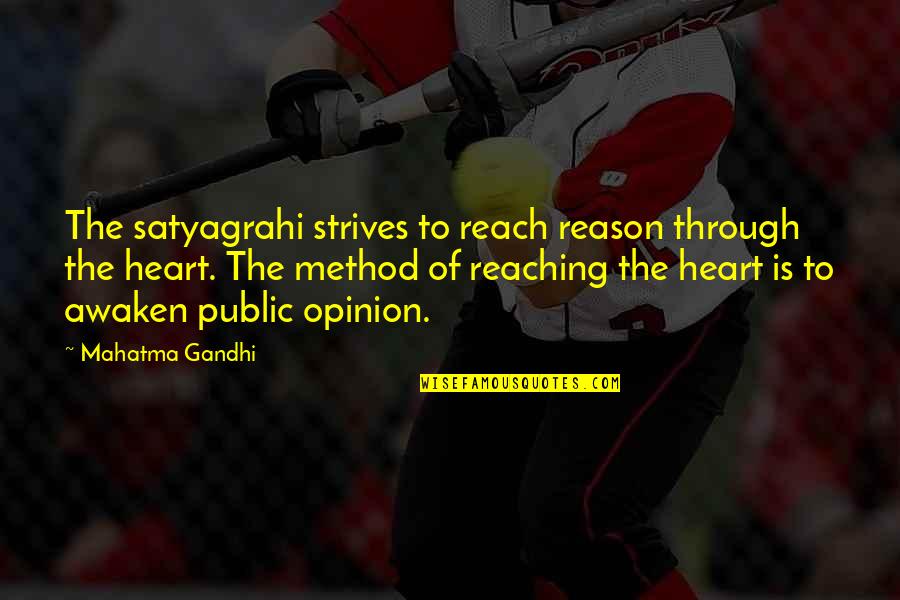 Reaching Quotes By Mahatma Gandhi: The satyagrahi strives to reach reason through the