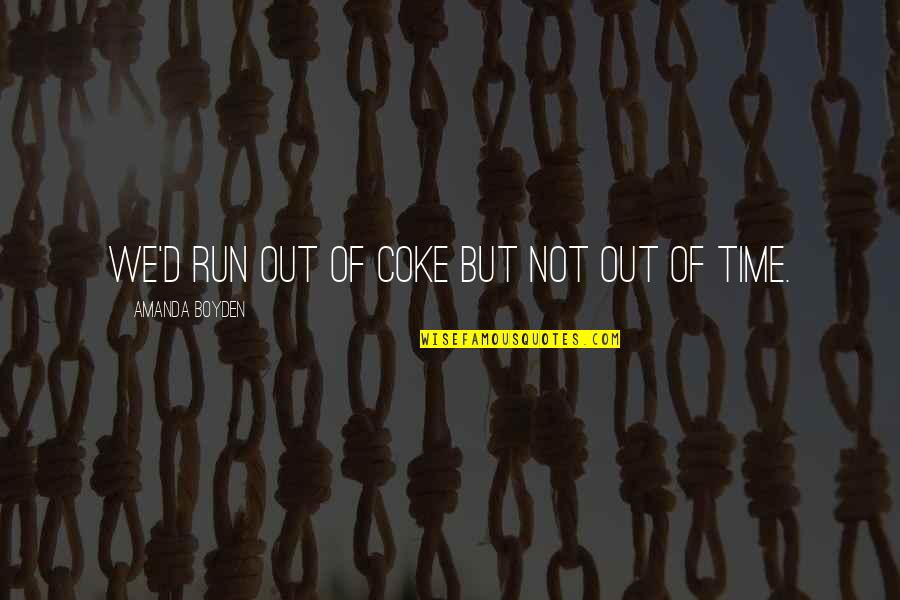 Reaching Sales Goals Quotes By Amanda Boyden: We'd run out of coke but not out Reaching Sales Goals Quotes By Amanda Boyden: We'd run out of coke but not out