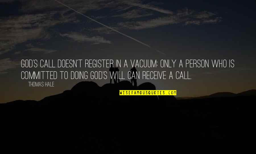 Reaching The End Quotes By Thomas Hale: God's call doesn't register in a vacuum; only