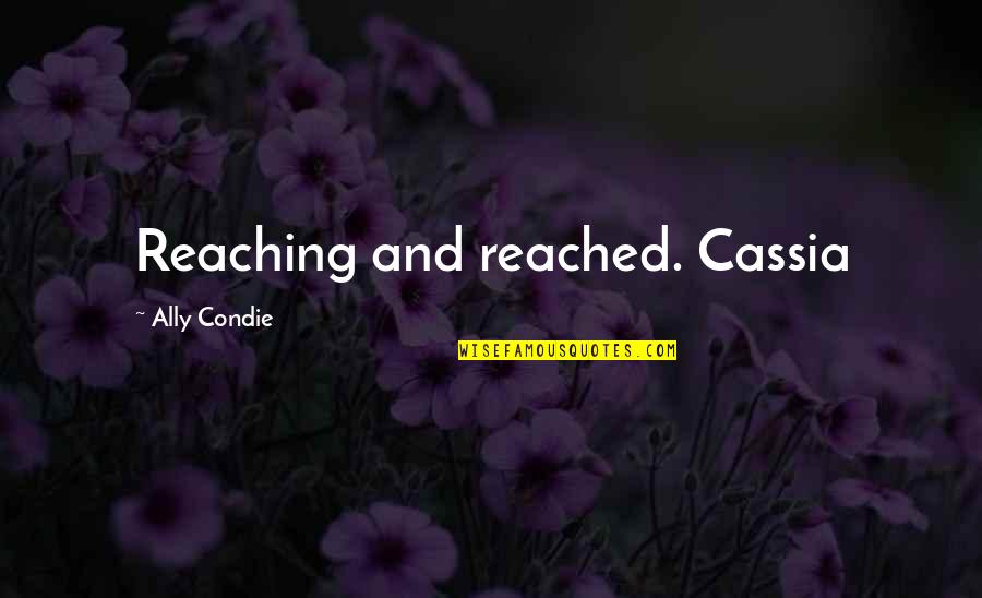 Reaching Up Quotes By Ally Condie: Reaching and reached. Cassia