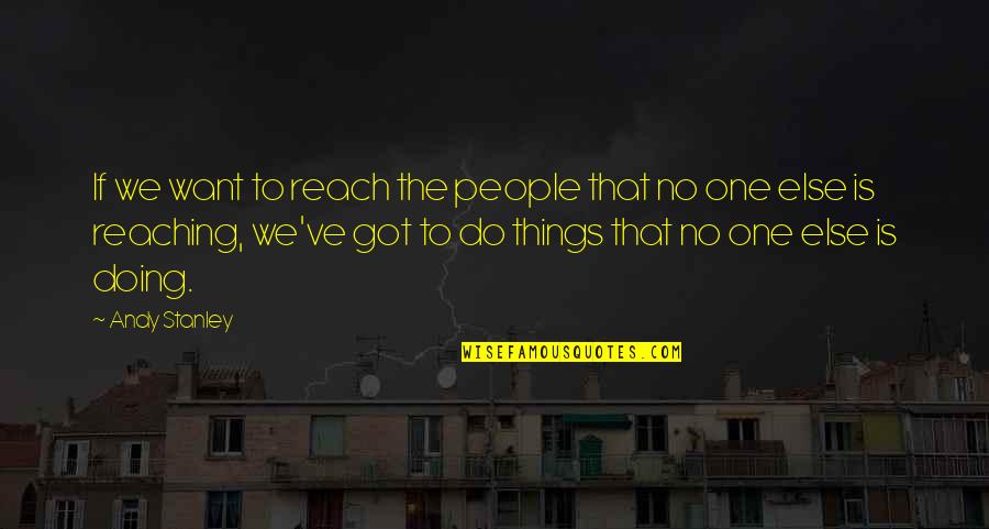 Reaching Up Quotes By Andy Stanley: If we want to reach the people that