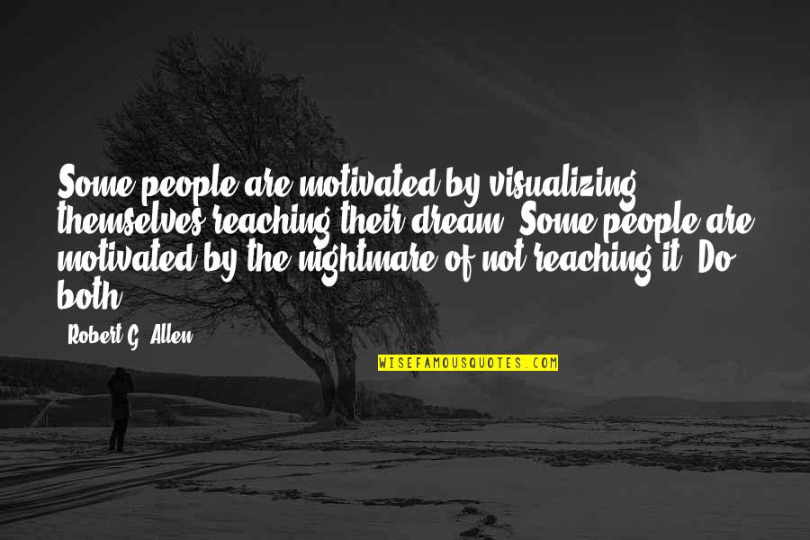 Reaching Up Quotes By Robert G. Allen: Some people are motivated by visualizing themselves reaching