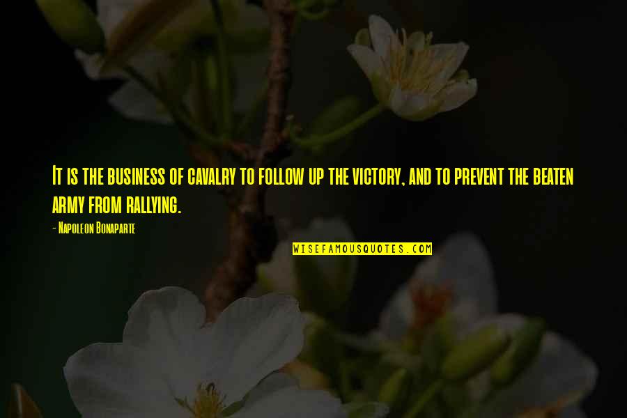 Reaching Your Breaking Point Quotes By Napoleon Bonaparte: It is the business of cavalry to follow