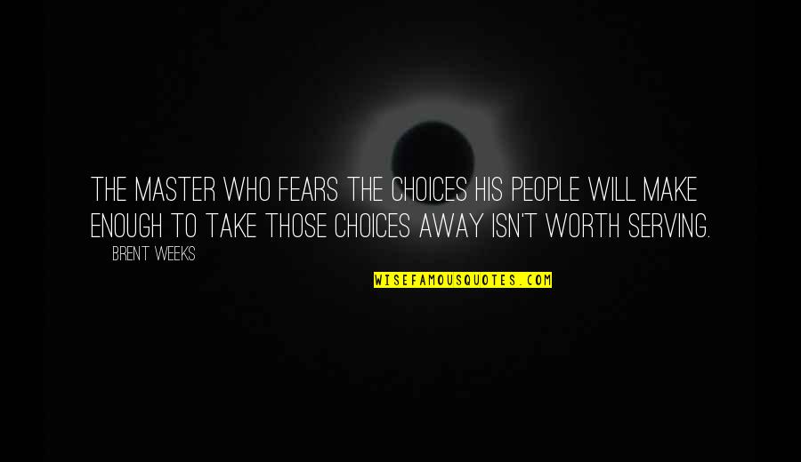 Reaching Your Full Potential Quotes By Brent Weeks: The master who fears the choices his people Reaching Your Full Potential Quotes By Brent Weeks: The master who fears the choices his people