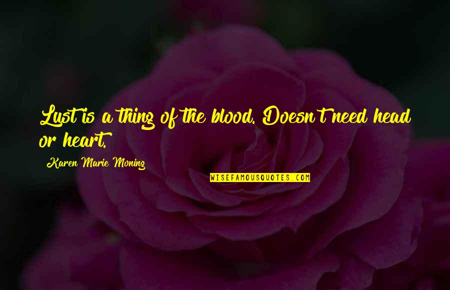 Reaching Your Full Potential Quotes By Karen Marie Moning: Lust is a thing of the blood. Doesn't