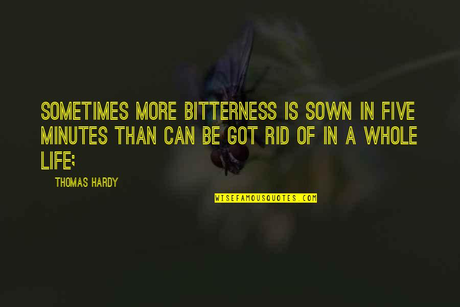 Reaching Your Full Potential Quotes By Thomas Hardy: Sometimes more bitterness is sown in five minutes Reaching Your Full Potential Quotes By Thomas Hardy: Sometimes more bitterness is sown in five minutes