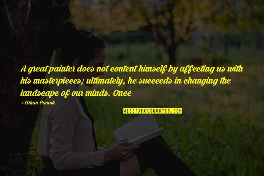 Reachroyals Quotes By Orhan Pamuk: A great painter does not content himself by Reachroyals Quotes By Orhan Pamuk: A great painter does not content himself by