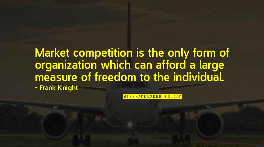 Reacquainted Quotes By Frank Knight: Market competition is the only form of organization