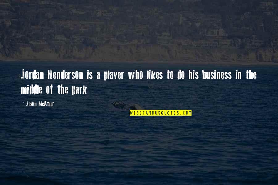 Reacquainted Song Quotes By Jason McAteer: Jordan Henderson is a player who likes to