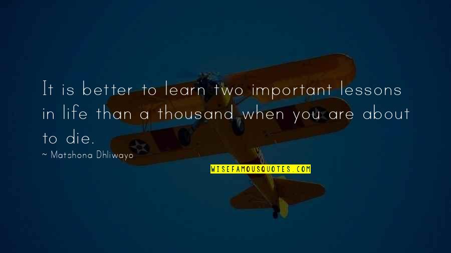Reacquainted With Old Friends Quotes By Matshona Dhliwayo: It is better to learn two important lessons
