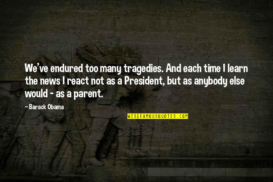 React Quotes By Barack Obama: We've endured too many tragedies. And each time
