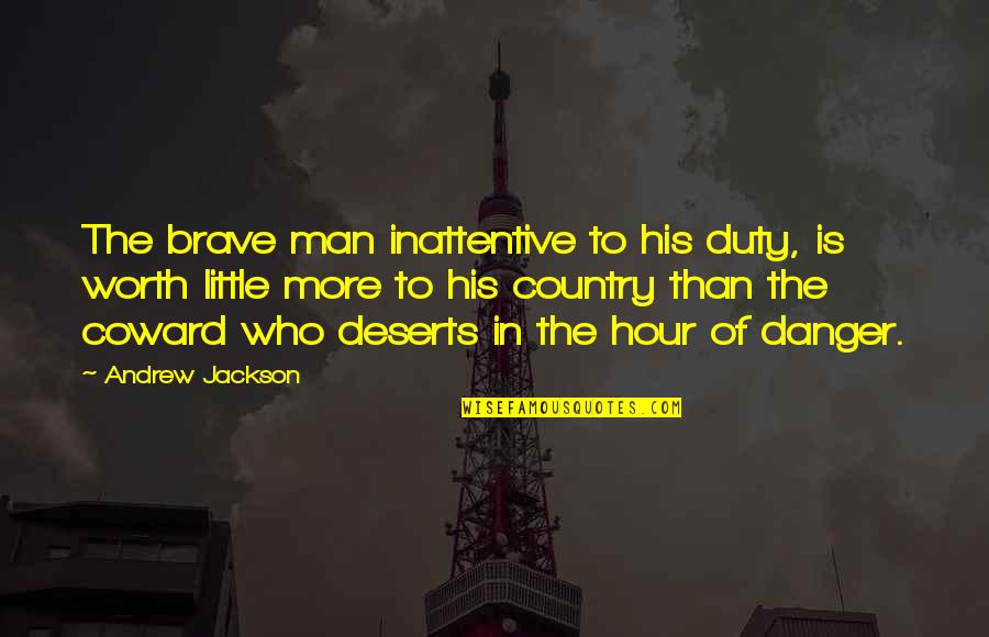 Reacted Synonym Quotes By Andrew Jackson: The brave man inattentive to his duty, is