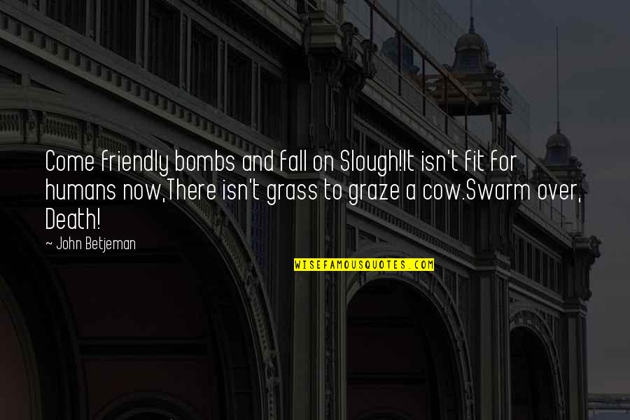 Reactedto Quotes By John Betjeman: Come friendly bombs and fall on Slough!It isn't