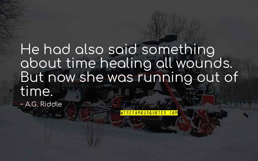 Reactia De Ardere Quotes By A.G. Riddle: He had also said something about time healing Reactia De Ardere Quotes By A.G. Riddle: He had also said something about time healing