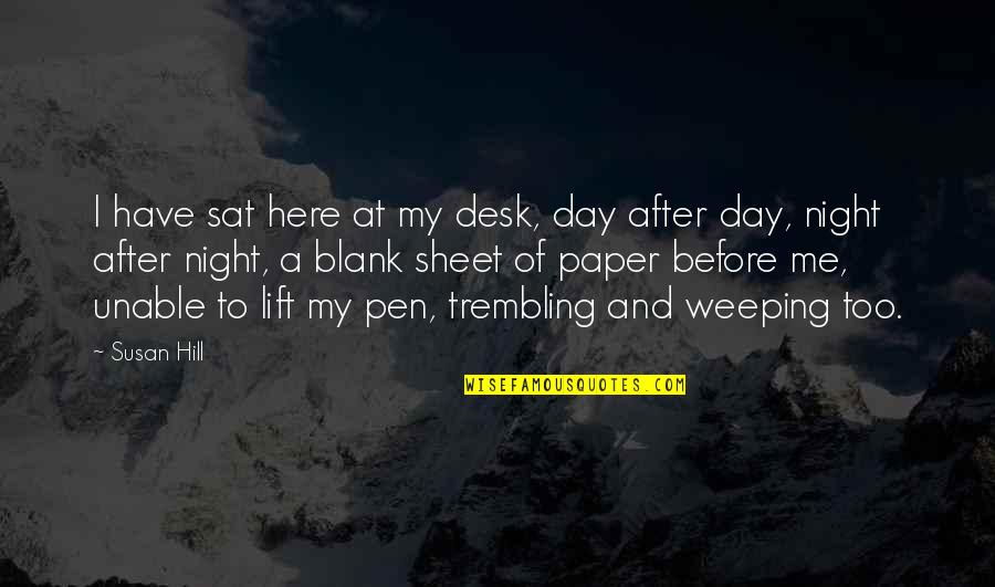 Reactie De Combinare Quotes By Susan Hill: I have sat here at my desk, day