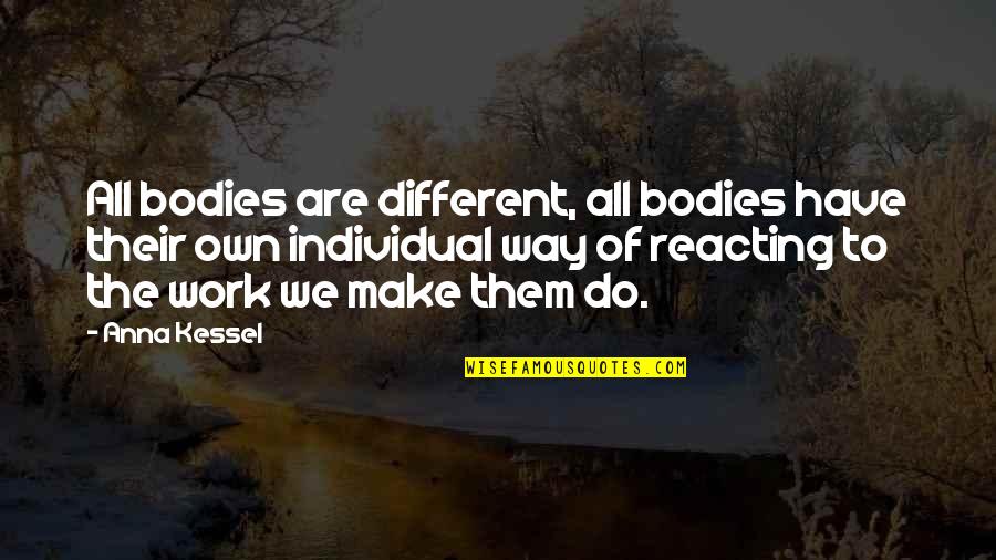 Reacting Quotes By Anna Kessel: All bodies are different, all bodies have their Reacting Quotes By Anna Kessel: All bodies are different, all bodies have their