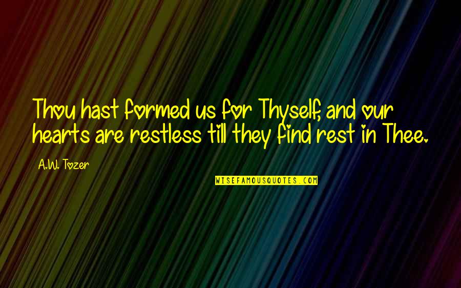 Reacting To Failure Quotes By A.W. Tozer: Thou hast formed us for Thyself, and our