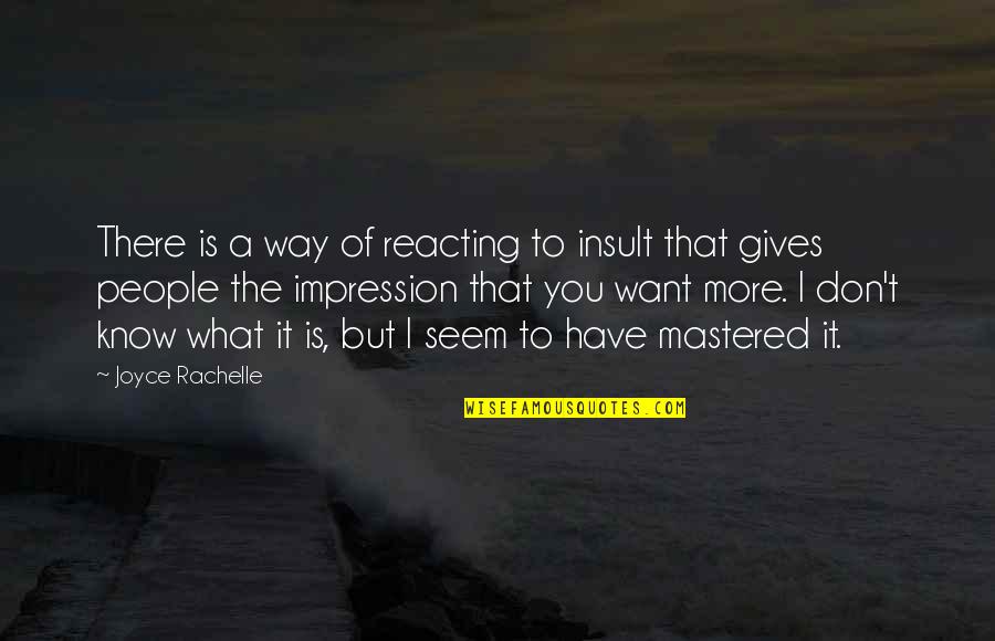 Reacting To Other People Quotes By Joyce Rachelle: There is a way of reacting to insult