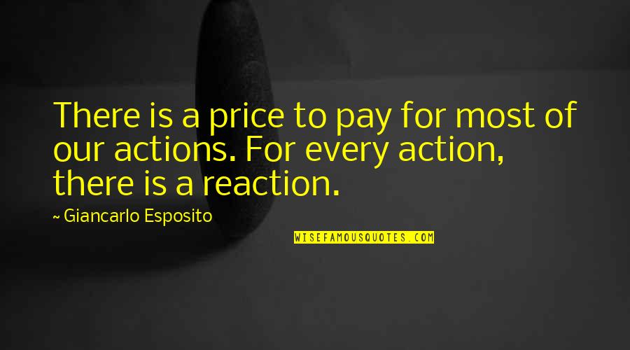 Reaction Action Quotes By Giancarlo Esposito: There is a price to pay for most