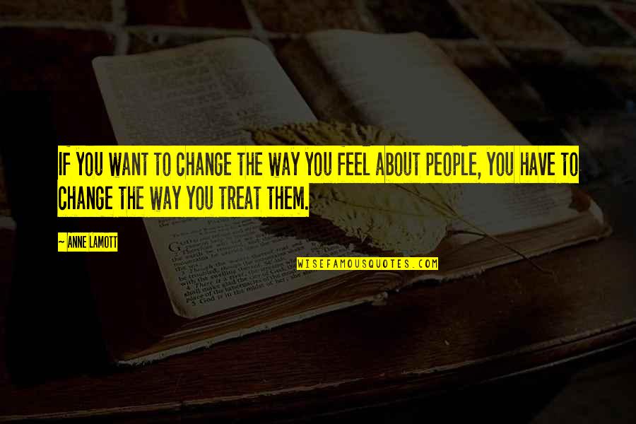Reaction Pain Quotes By Anne Lamott: If you want to change the way you Reaction Pain Quotes By Anne Lamott: If you want to change the way you