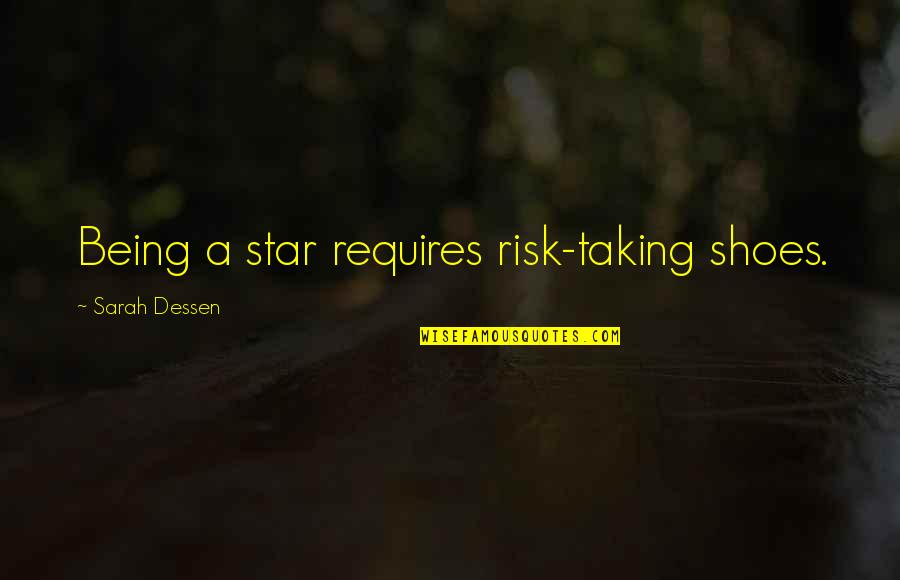Reaction Paintings Quotes By Sarah Dessen: Being a star requires risk-taking shoes. Reaction Paintings Quotes By Sarah Dessen: Being a star requires risk-taking shoes.