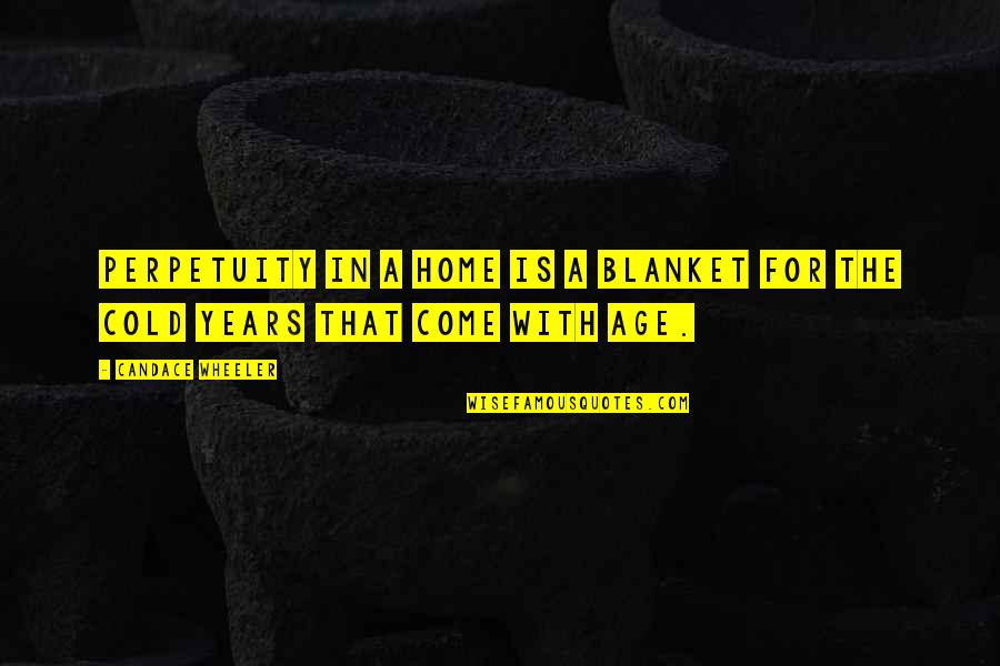 Reaction Quote Quotes By Candace Wheeler: Perpetuity in a home is a blanket for Reaction Quote Quotes By Candace Wheeler: Perpetuity in a home is a blanket for