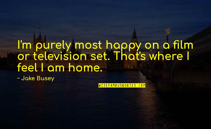 Reaction Quote Quotes By Jake Busey: I'm purely most happy on a film or