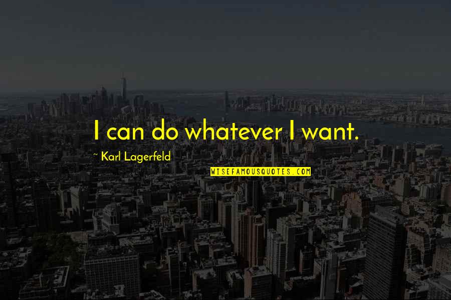 Reaction That Occurs Quotes By Karl Lagerfeld: I can do whatever I want.