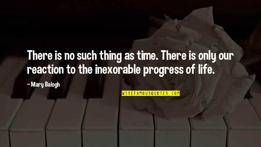 Reaction To Life Quotes By Mary Balogh: There is no such thing as time. There