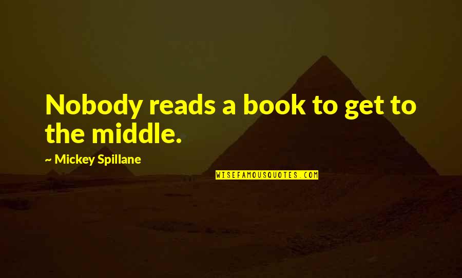 Reaction To Problems Quotes By Mickey Spillane: Nobody reads a book to get to the