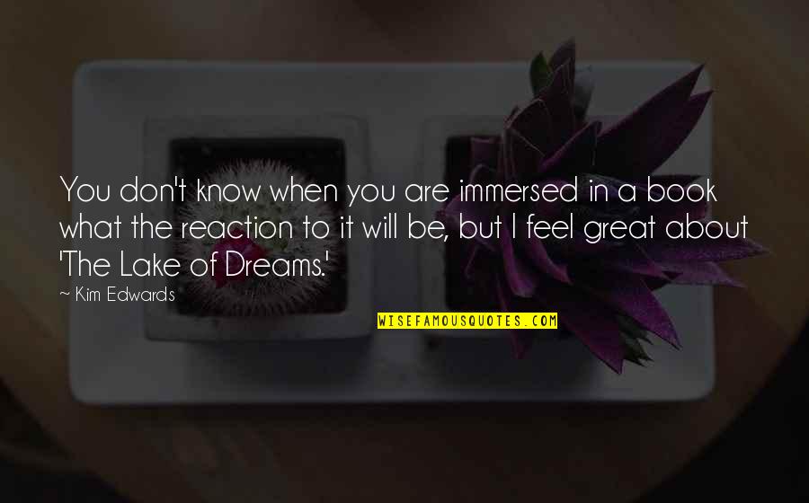 Reaction To Quotes By Kim Edwards: You don't know when you are immersed in