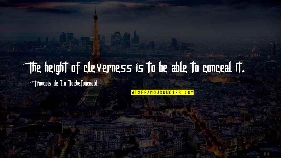 Reactionaries Get Triggered Quotes By Francois De La Rochefoucauld: The height of cleverness is to be able Reactionaries Get Triggered Quotes By Francois De La Rochefoucauld: The height of cleverness is to be able