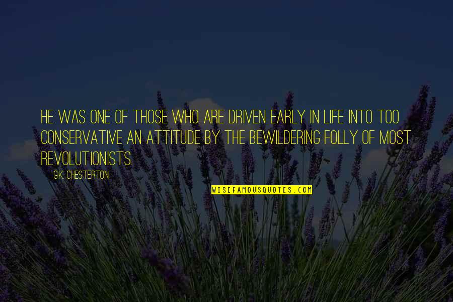 Reactionaries Quotes By G.K. Chesterton: He was one of those who are driven Reactionaries Quotes By G.K. Chesterton: He was one of those who are driven