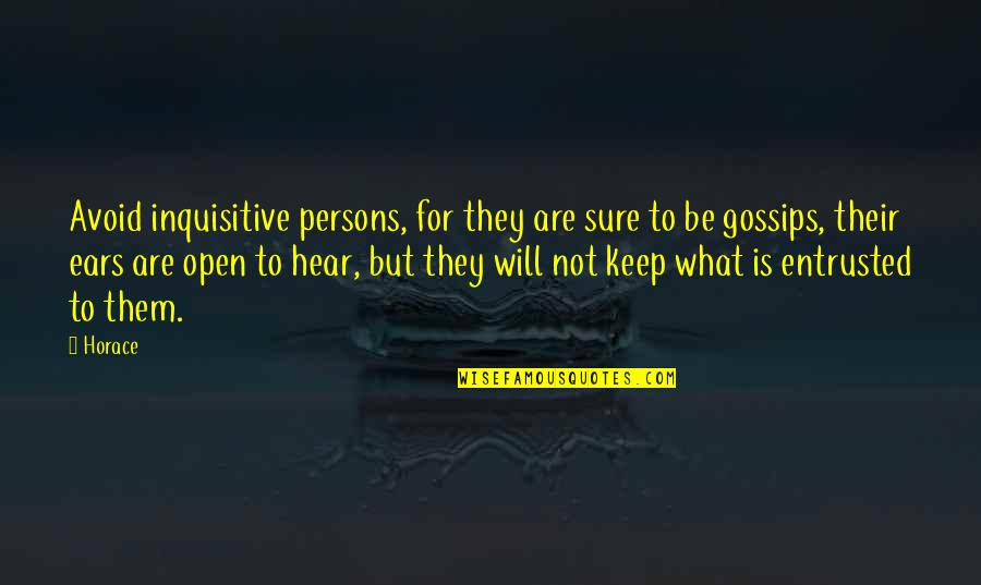 Reactionaries Quotes By Horace: Avoid inquisitive persons, for they are sure to Reactionaries Quotes By Horace: Avoid inquisitive persons, for they are sure to