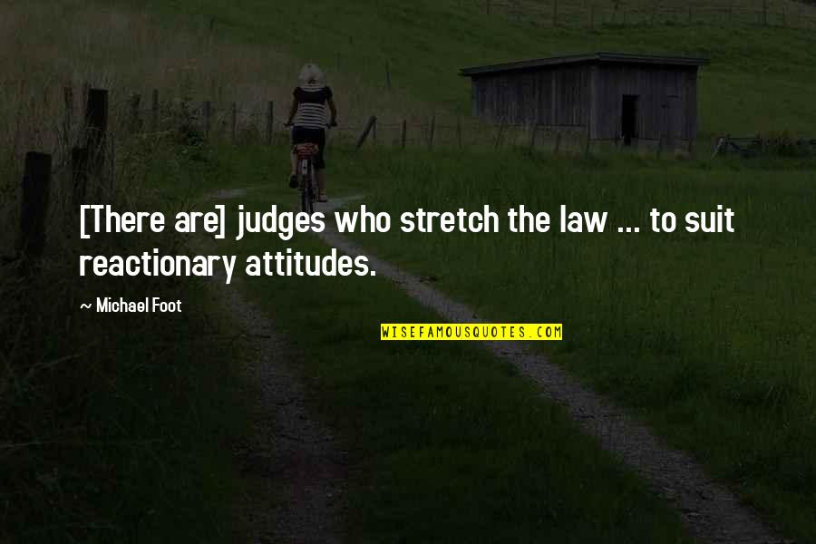 Reactionary Quotes By Michael Foot: [There are] judges who stretch the law ...