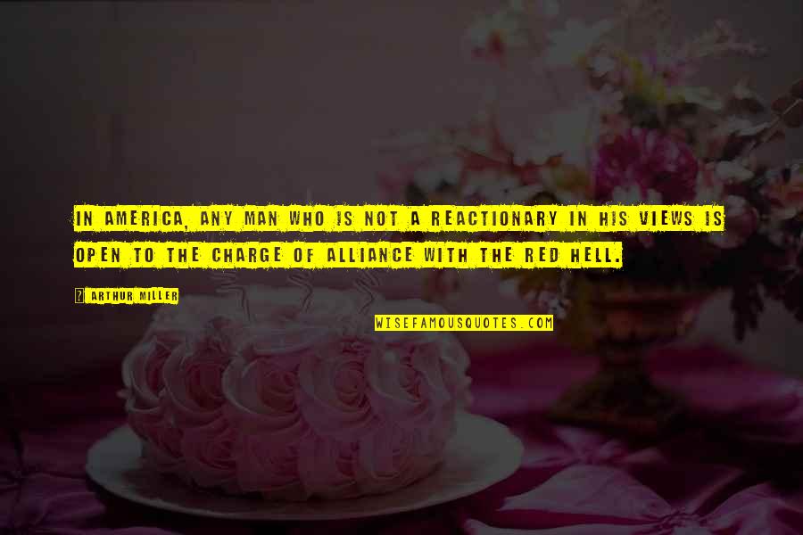 Reactionary's Quotes By Arthur Miller: In America, any man who is not a Reactionary's Quotes By Arthur Miller: In America, any man who is not a