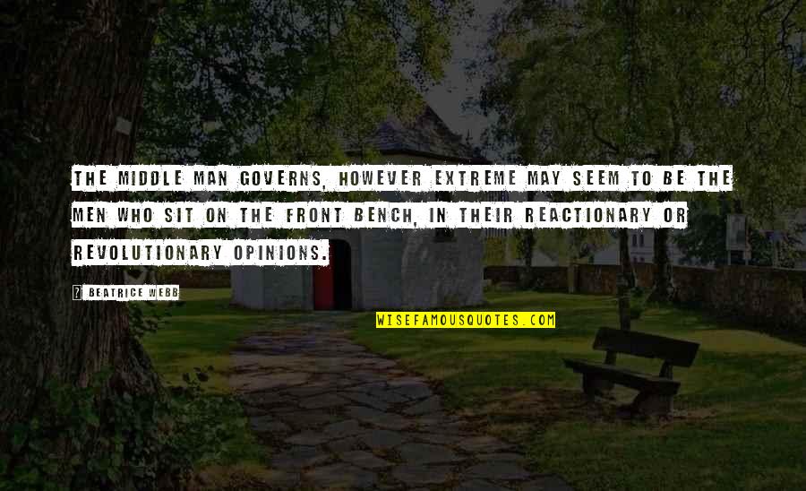 Reactionary's Quotes By Beatrice Webb: The middle man governs, however extreme may seem Reactionary's Quotes By Beatrice Webb: The middle man governs, however extreme may seem