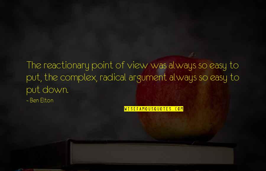 Reactionary's Quotes By Ben Elton: The reactionary point of view was always so Reactionary's Quotes By Ben Elton: The reactionary point of view was always so