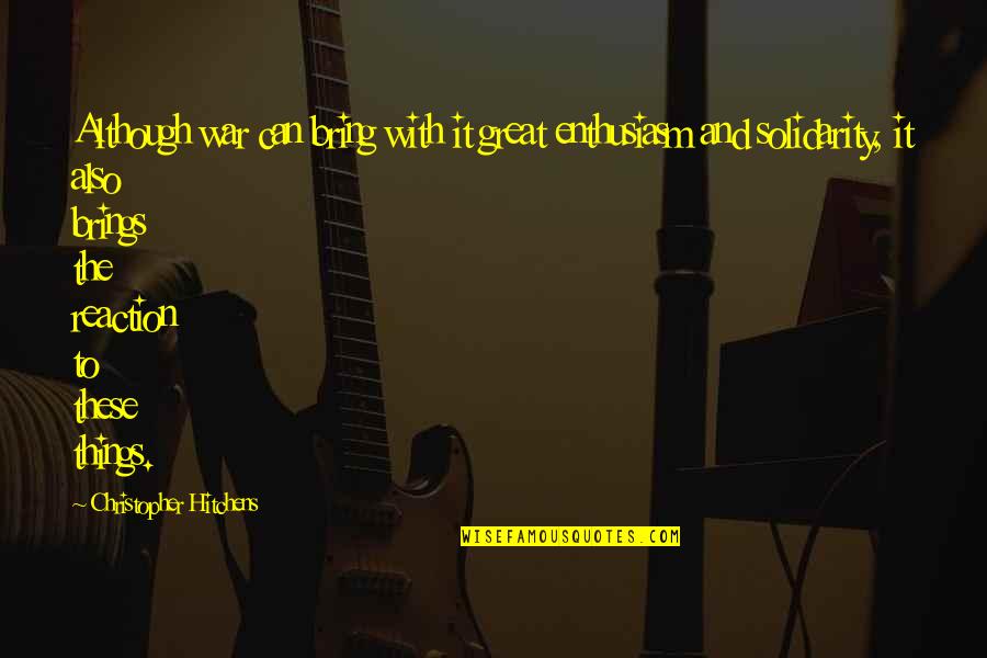 Reactionary's Quotes By Christopher Hitchens: Although war can bring with it great enthusiasm Reactionary's Quotes By Christopher Hitchens: Although war can bring with it great enthusiasm