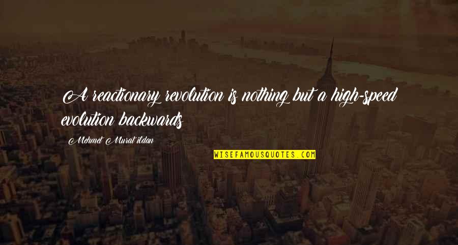 Reactionary's Quotes By Mehmet Murat Ildan: A reactionary revolution is nothing but a high-speed Reactionary's Quotes By Mehmet Murat Ildan: A reactionary revolution is nothing but a high-speed