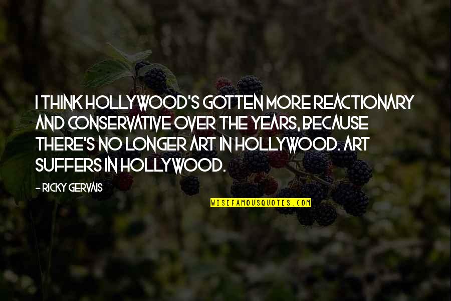 Reactionary's Quotes By Ricky Gervais: I think Hollywood's gotten more reactionary and conservative Reactionary's Quotes By Ricky Gervais: I think Hollywood's gotten more reactionary and conservative