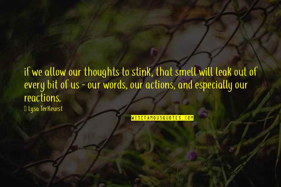 Reactions From Actions Quotes By Lysa TerKeurst: if we allow our thoughts to stink, that