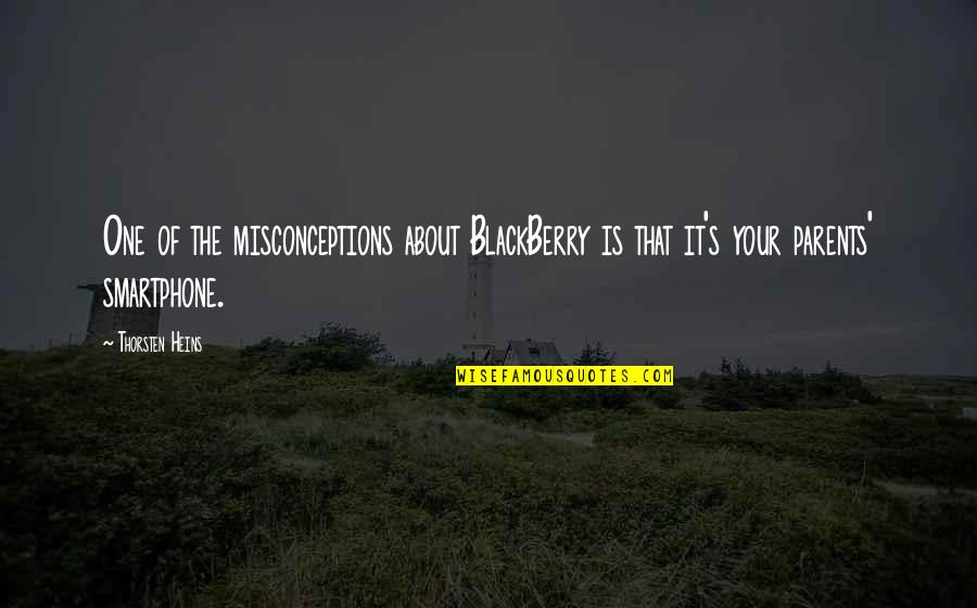Reactions From Actions Quotes By Thorsten Heins: One of the misconceptions about BlackBerry is that