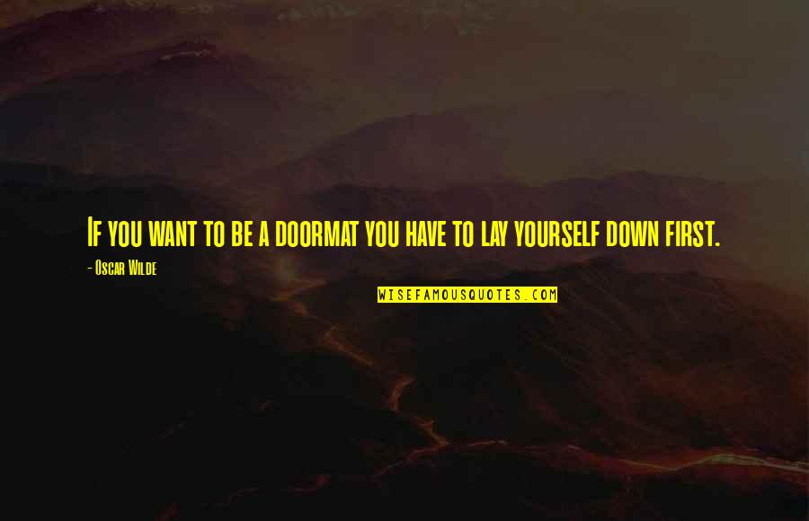 Reactions Quote Quotes By Oscar Wilde: If you want to be a doormat you