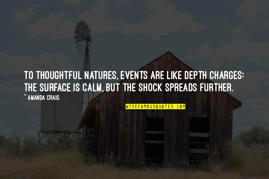 Reactions Quotes By Amanda Craig: To thoughtful natures, events are like depth charges: